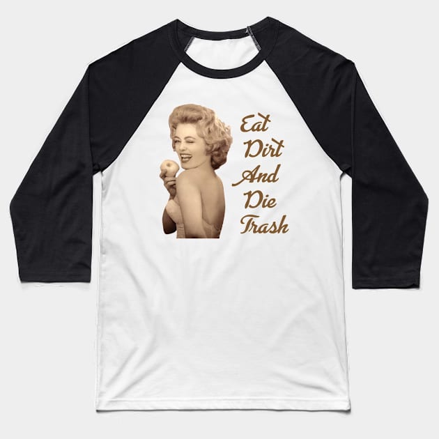 eat dirt and die trash blanche devereaux famous quote Baseball T-Shirt by IRIS